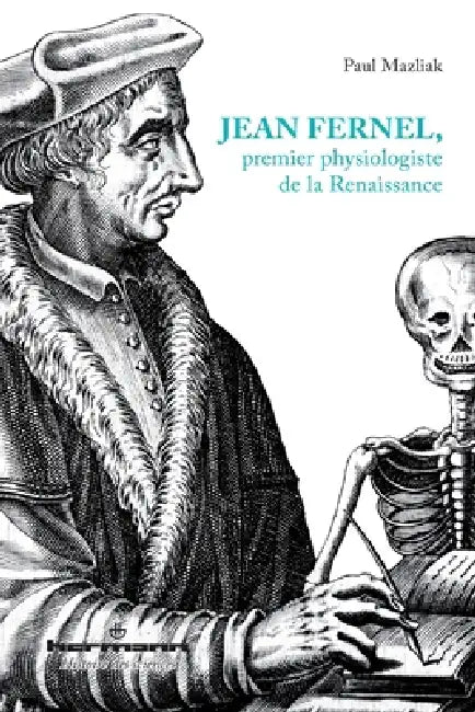 Jean Fernel, premier physiologiste de la Renaissance by Paul Mazliak