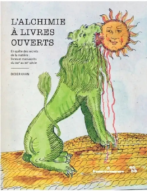 L'alchimie à livres ouverts: En quête des secrets de la matière: livres et manuscrits du XVIe au XXe siècle by Didier Kahn