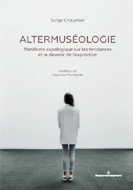 Altermuséologie: Manifeste expologique sur les tendances et le devenir de l'exposition by Serge Chaumier