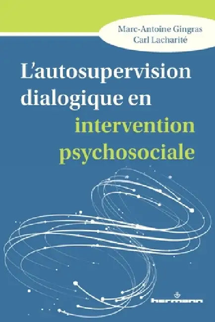 L'autosupervision dialogique en intervention psychosociale: Intégration et création de savoirs en contexte de crise relationnelle by Marc-Antoine Gingras, Carl Lacharité