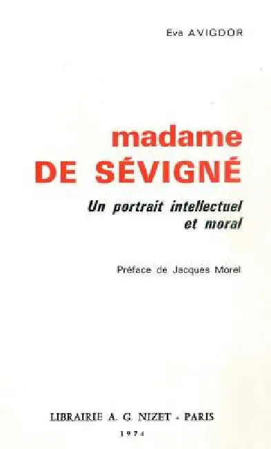 Madame de Sevigne: Un Portrait Intellectuel Et Moral by Eva Avigdor, Jacques Morel