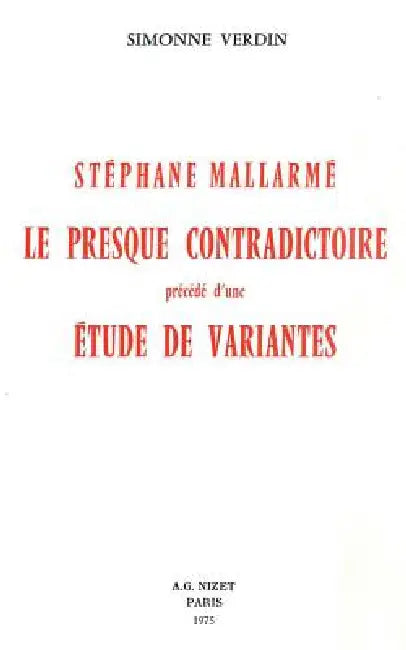 Stephane Mallarme, Le Presque Contradictoire: Precede d'Une Etude de Variantes by Simonne Verdin
