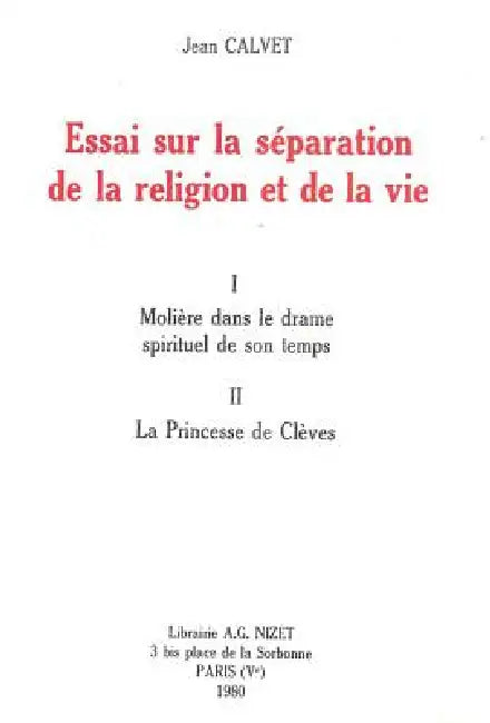 Essai Sur La Separation de la Religion Et de la Vie: I. Moliere Dans Le Drame Spirituel de Son Temps. II. La Princesse de Cleves by Jean Calvet