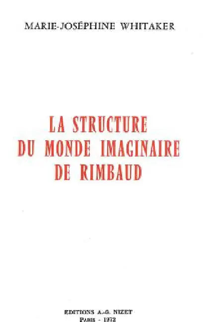 La Structure Du Monde Imaginaire de Rimbaud by Marie-Josephine Whitaker
