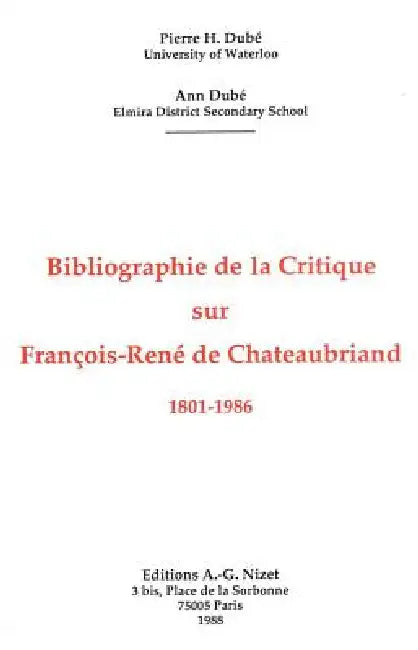 Bibliographie de la Critique Sur Francois-Rene de Chateaubriand, 1801-1986 by Ann Dube, Pierre Hubert Dube