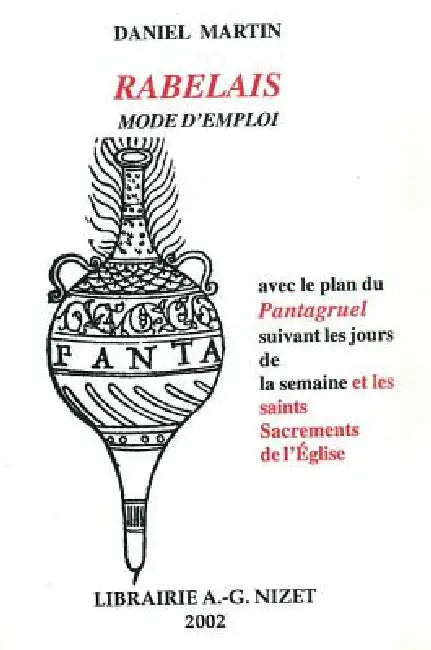 Rabelais, Mode d'Emploi: Avec Le Plan Du Pantagruel Suivant Les Jours de la Semaine Et Les Saints Sacrements de l'Eglise by Daniel Martin