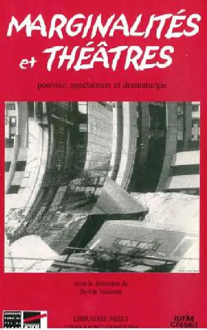 Marginalites Et Theatres: Pouvoir, Spectateurs Et Dramaturgie by Sylvie Jouanny