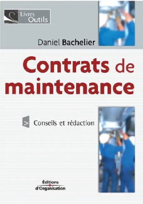 Contrats de maintenance: Conseils et rédaction by Bachelier, Daniel
