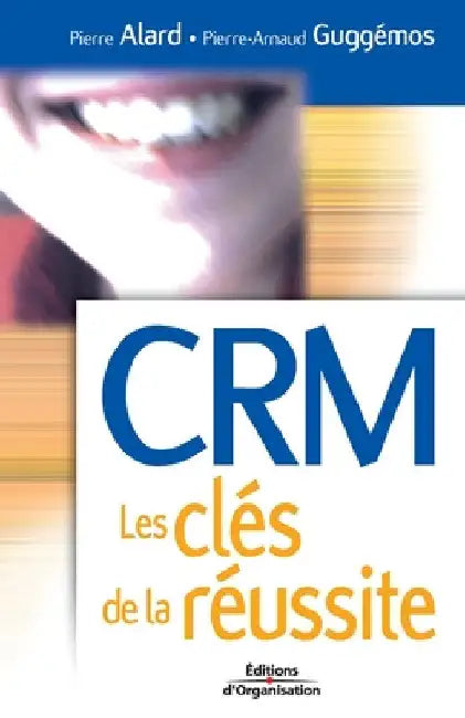CRM Les clés de la réussite by Alard, Pierre