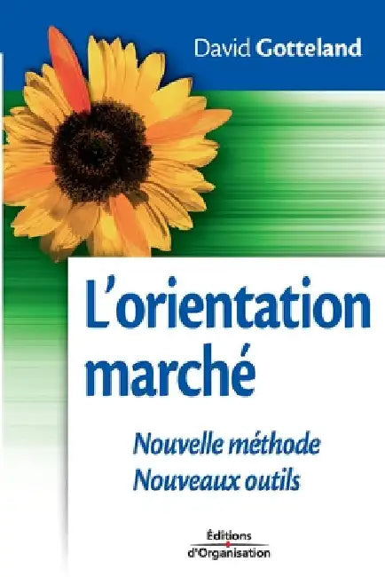 L'orientation marché: Nouvelle méthode. Nouveaux outils by Gotteland, David