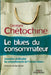 Le blues du consommateur: Connaître et décoder les comportements de l'homo-clients by Chétochine, Georges