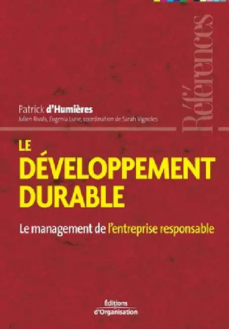 Le développement durable: Le management de l'entreprise responsable by Humières (D'), Patrick