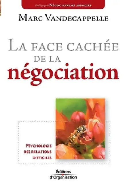 La face cachée de la négociation: Psychologie des relations difficiles by Vandecappelle, Marc