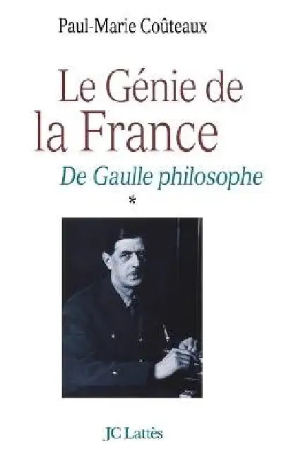 Le génie de la France: de Gaulle philosophe by Paul-Marie Couteaux
