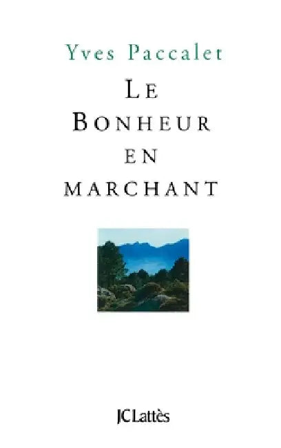 Le bonheur en marchant by Paccalet-Y