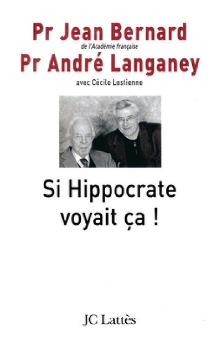 Si Hippocrate voyait ça ! by Pr Bernard-J+pr Langaney