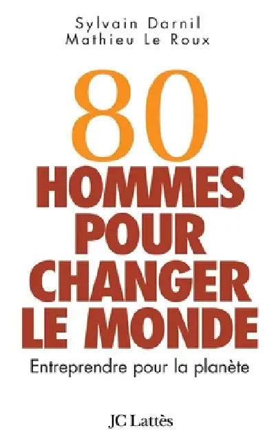 80 hommes pour changer le monde by Sylvain Darnil