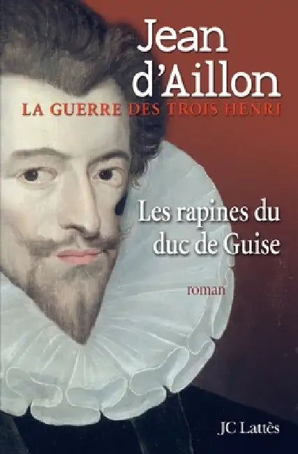 Les Rapines Du Duc de Guise by D Aillon-J