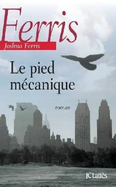 Le pied mécanique by Joshua Ferris