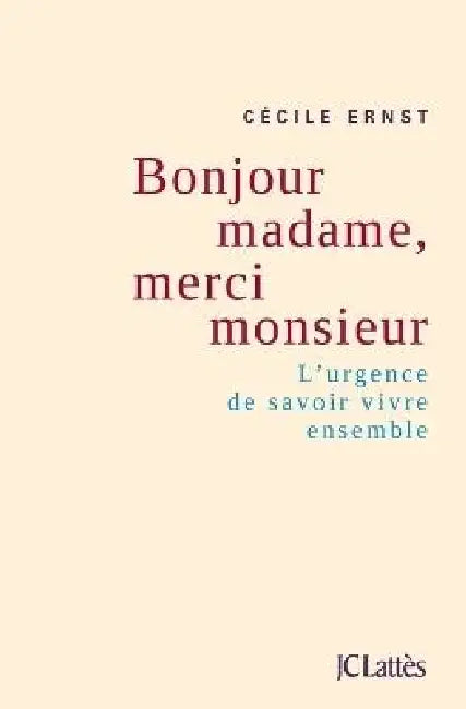 Bonjour madame, merci monsieur: L'urgence de savoir vivre ensemble by Cécile Ernst
