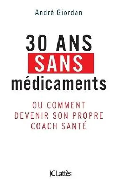 30 ans sans médicaments by André Giordan