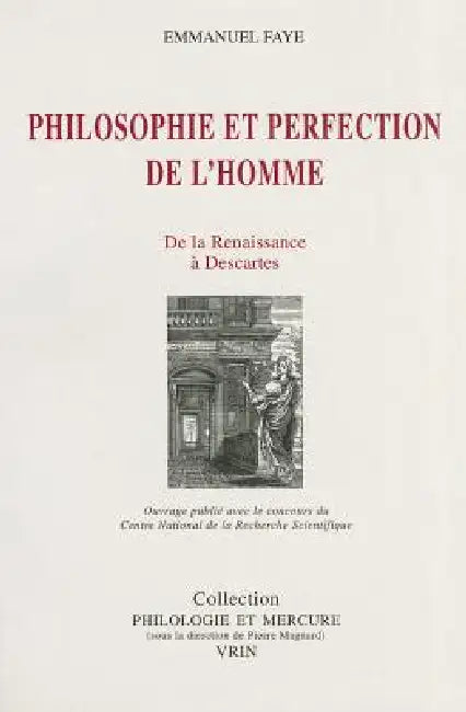 Philosophie Et Perfection de l'Homme: de la Renaissance a Descartes by Emmanuel Faye
