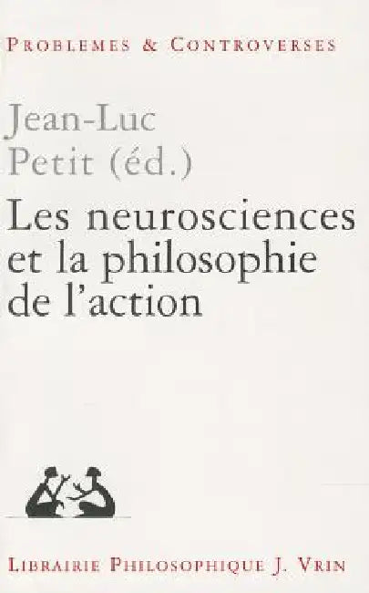 Les Neurosciences Et La Philosophie de l'Action by Jean-Luc Petit