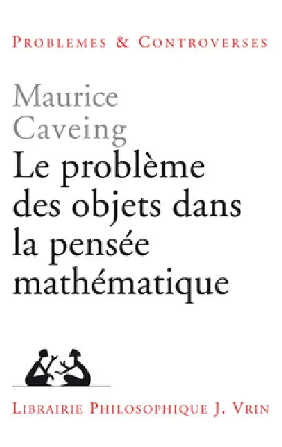 Le Probleme Des Objets Dans La Pensee Mathematique by Maurice Caveing