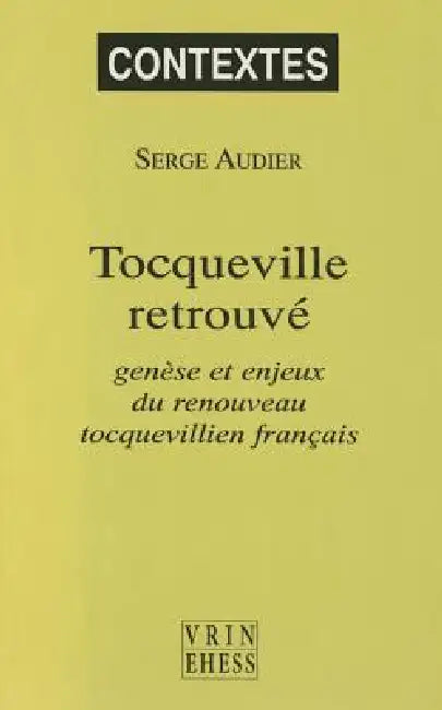 Tocqueville Retrouve: Genese Et Enjeux Du Renouveau Tocquevillien Francais by Serge Audier