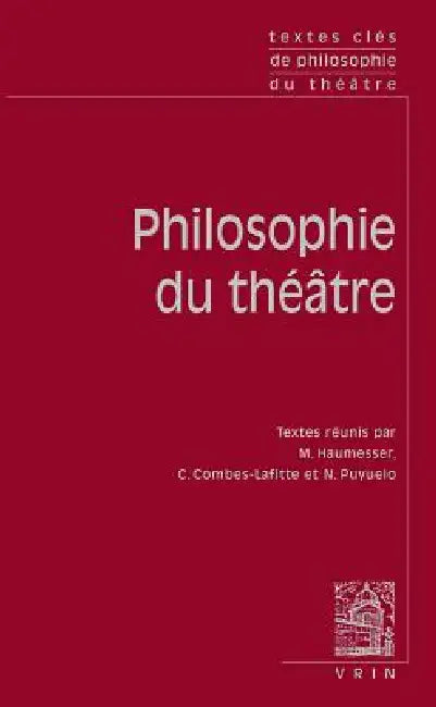 Textes Cles de Philosophie Du Theatre by Matthieu Haumesser, Camille Combes-Lafitte, Nicolas Puyuelo