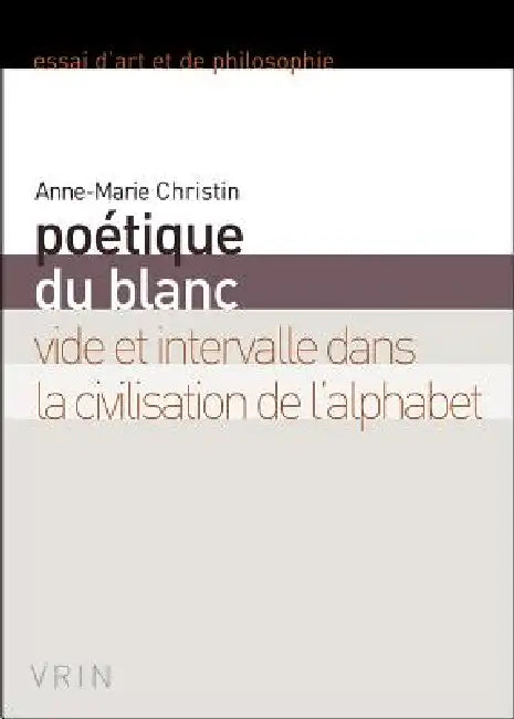 Poetique Du Blanc: Vide Et Intervalle Dans La Civilisation de l'Alphabet by Anne-Marie Christin