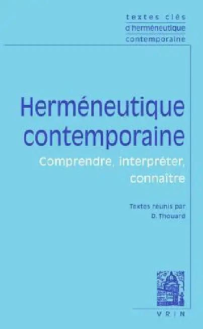 Textes Cles d'Hermeneutique Contemporaine: Comprendre, Interpreter, Connaitre by Denis Thouard