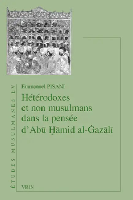 Heterodoxes Et Non Musulmans Dans La Pensee d'Abu Hamid Al-Gazali by Emmanuel Pisani