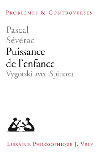 Puissance de l'Enfance: Vygotski Avec Spinoza by Pascal Severac