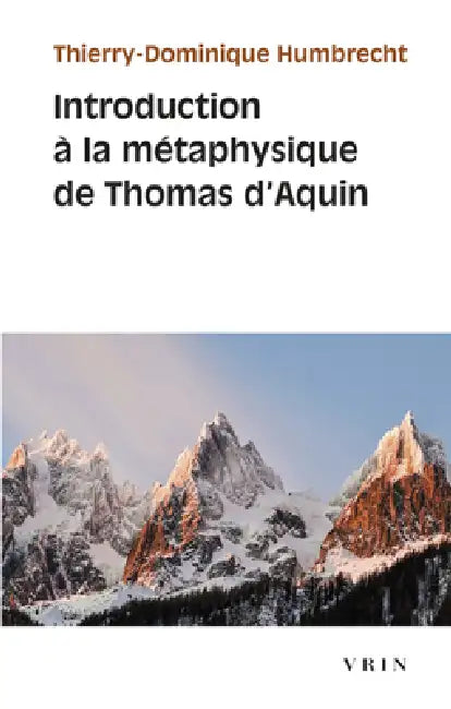 Introduction a la Metaphysique de Thomas d'Aquin by Thierry-Dominique Humbrecht
