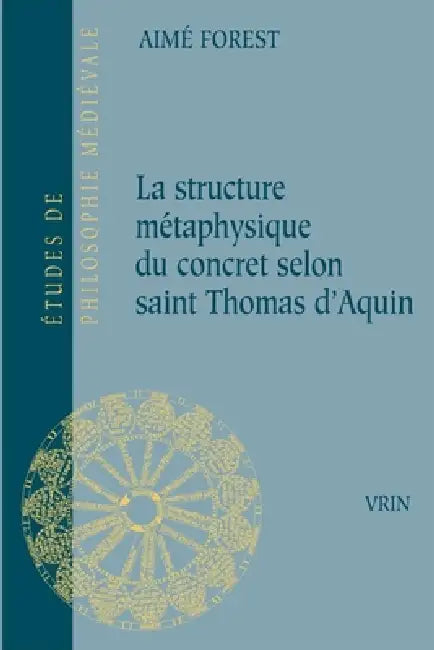 La Structure Metaphysique Du Concret Selon Saint Thomas d'Aquin by Aime Forest