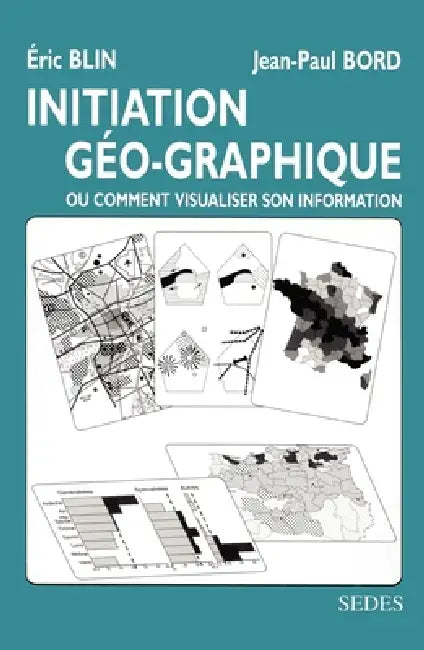 Initiation géo-graphique: Ou comment visualiser son information by Jean-Paul Bord