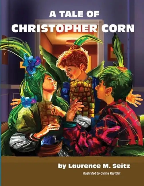 A Tale of Christopher Corn by Laurence M. Seitz