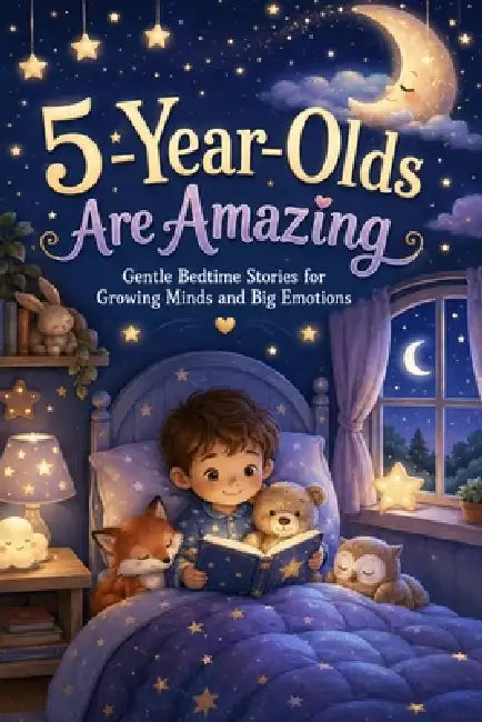 5 Year Olds Are Amazing: Gentle Bedtime Stories for Growing Minds and Big Emotions by Dr Richard S Cost