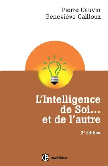 L'Intelligence de Soi... et de l'autre - 2e éd. - Comprendre son type psychologique: Comprendre son type psychologique et se développer pleinement ave by Pierre Cauvin, Geneviève Cailloux