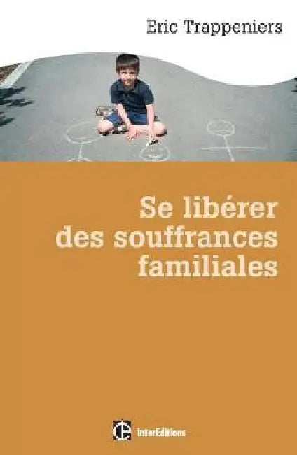 Se libérer des souffrances familiales by Éric Trappeniers