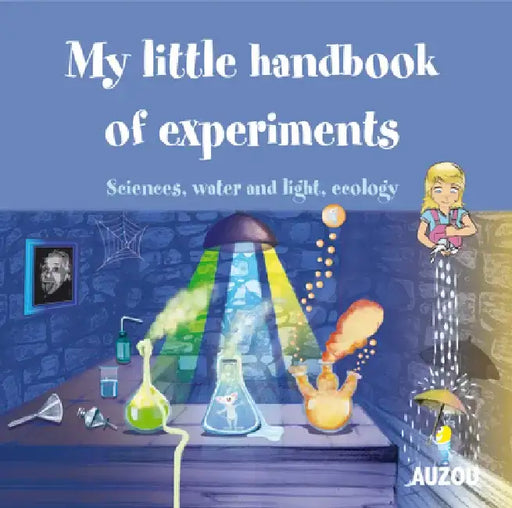 My Little Handbook of Experiments: Some Super Ideas on How to Have Fun with Experiments! by Auzou Publishing