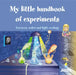My Little Handbook of Experiments: Some Super Ideas on How to Have Fun with Experiments! by Auzou Publishing