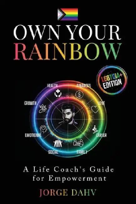 Own Your Rainbow: A Life Coach's Guide for Empowerment by Jorge Dahv