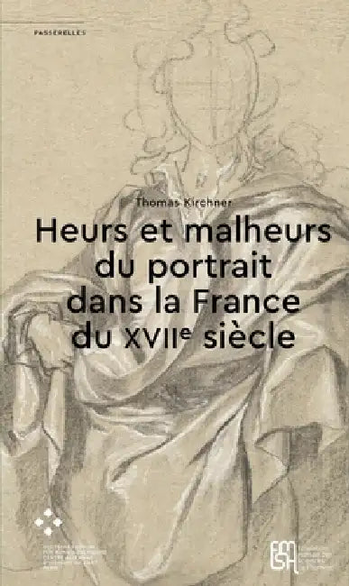Heurs Et Malheurs Du Portrait Dans La France Du Xviie Siècle by Peter Geimer, Aude Virey-Wallon, Peter Geimer
