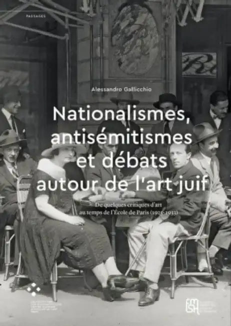 Nationalismes, Antisémitismes Et Les Débats Autour de l'Art Juif: de Quelques Critiques d'Art Au Temps de l'École de Paris (1925-1933) by Alessandro Gallicchio, Katia Bienvenu, Peter Geimer