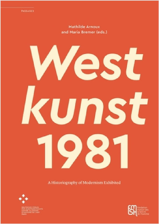 Westkunst, 1981: A Historiography of Modernism Exhibited by Mathilde Arnoux, Maria Bremer