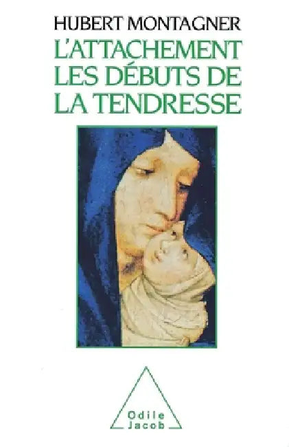 Attachment: The Beginnings of Affection / L'Attachement: Les débuts de la tendresse by Hubert Montagner