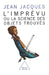 Unforeseen: The Science of Found Objects / L'Imprévu: Ou la science des objets trouvés by Jean Jacques