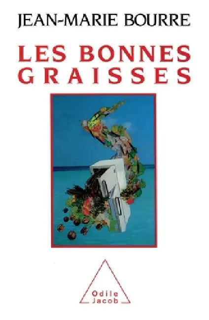 Good Fats / Les Bonnes Graisses by Jean-Marie Bourre